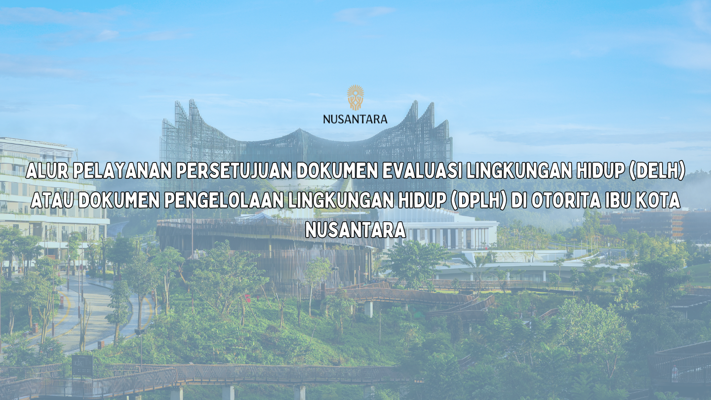 Alur Pelayanan Persetujuan Dokumen Evaluasi Lingkungan Hidup (DELH) atau Dokumen Pengelolaan Lingkungan Hidup (DPLH) di Otorita Ibu Kota Nusantara